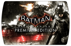 Batman Arkham Knight Premium Edition (ключ для ПК)